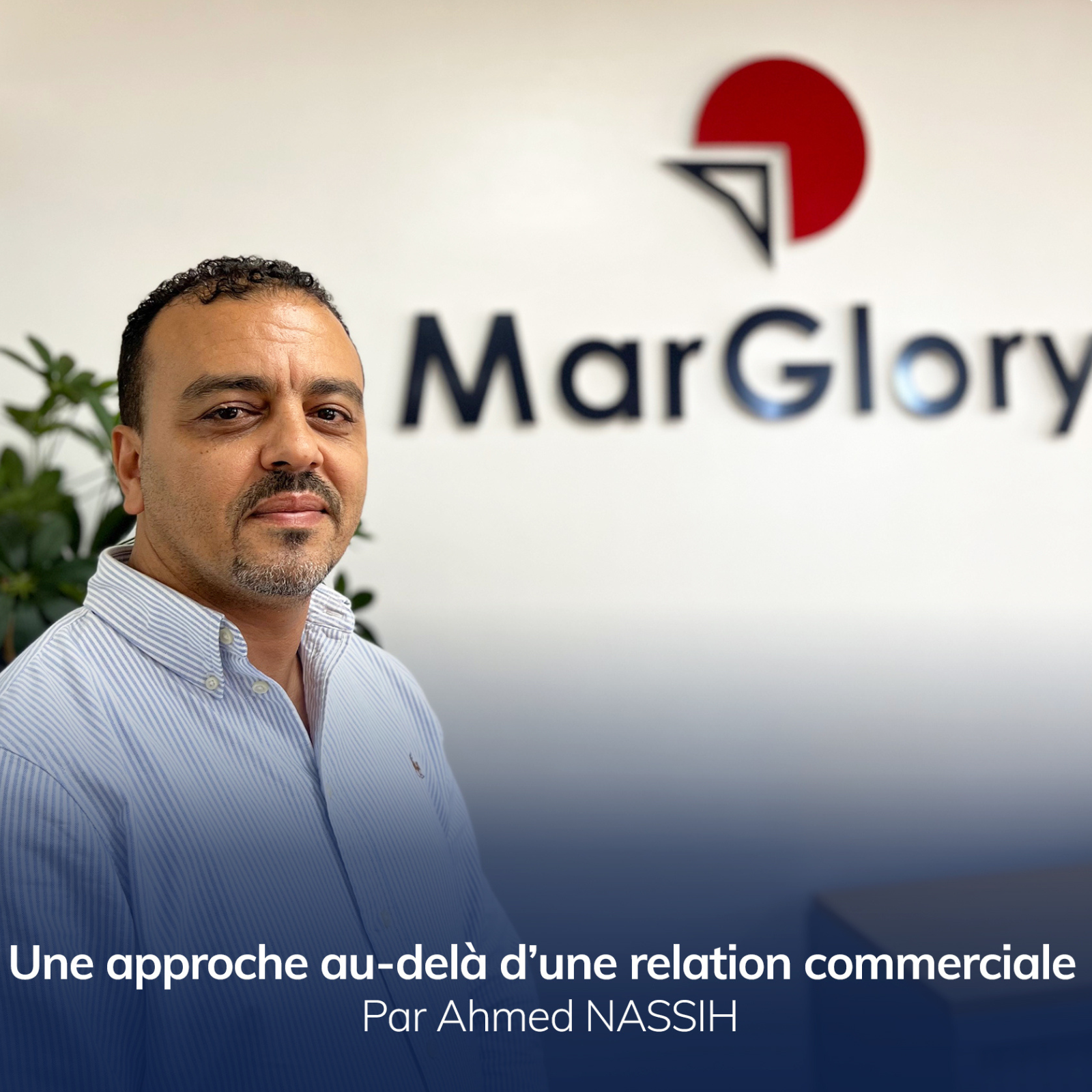 Ahmed Nassih -LCL Senior Field Sales- vous parle des liens entre Marglory et ses clients; une approche qui dépasse la simple relation commerciale.